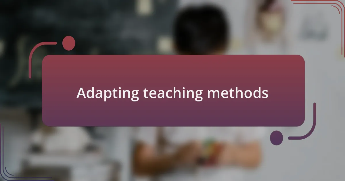 Adapting teaching methods