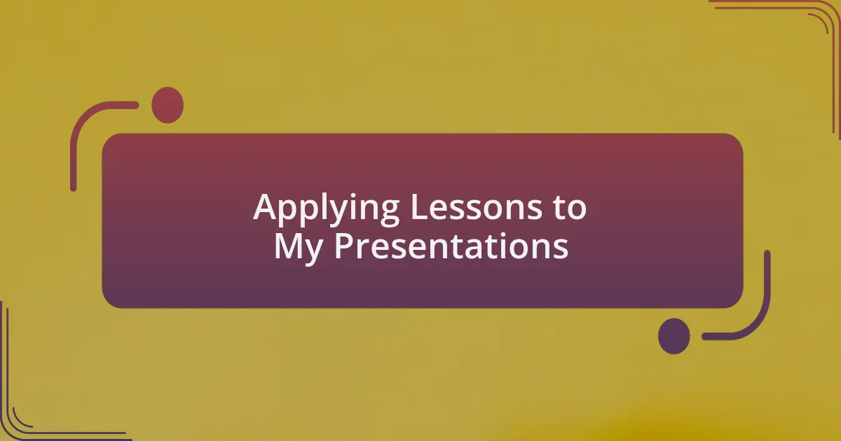 Applying Lessons to My Presentations
