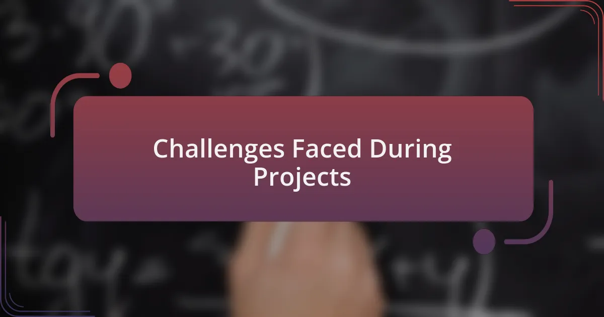 Challenges Faced During Projects