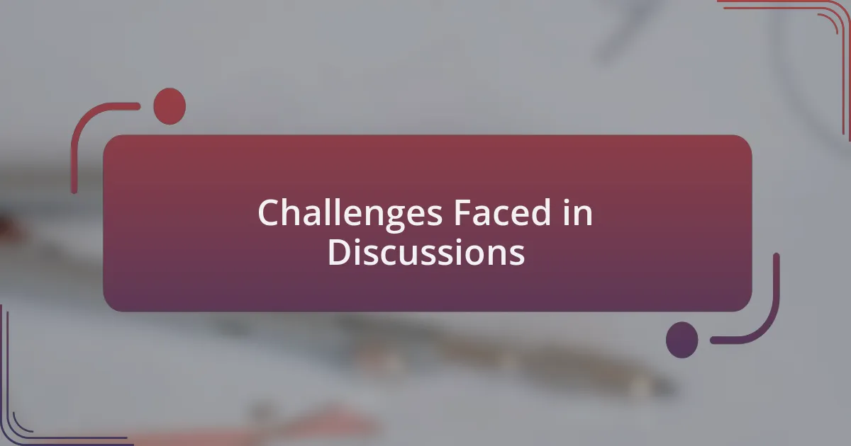 Challenges Faced in Discussions