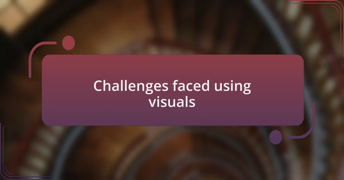 Challenges faced using visuals