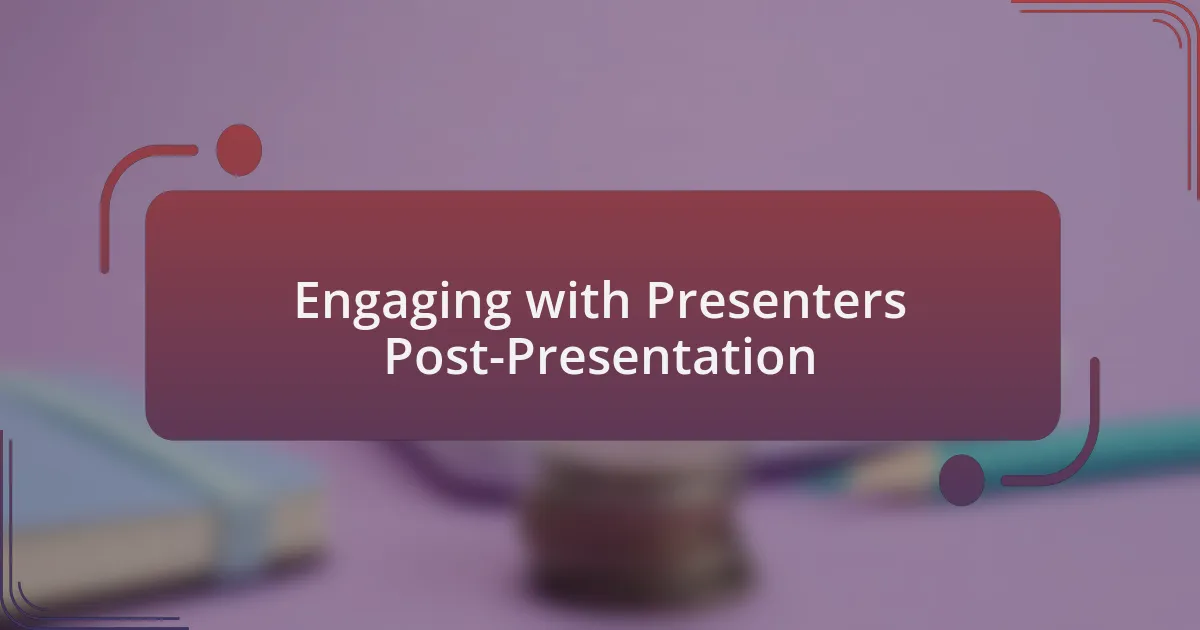Engaging with Presenters Post-Presentation