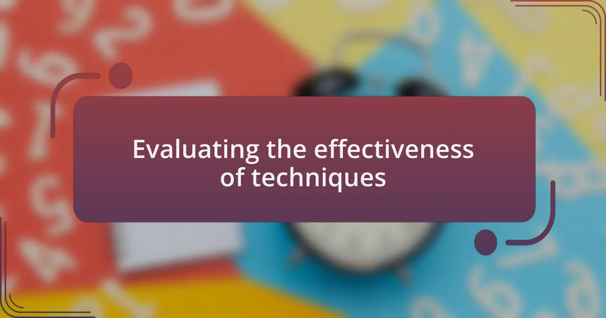 Evaluating the effectiveness of techniques