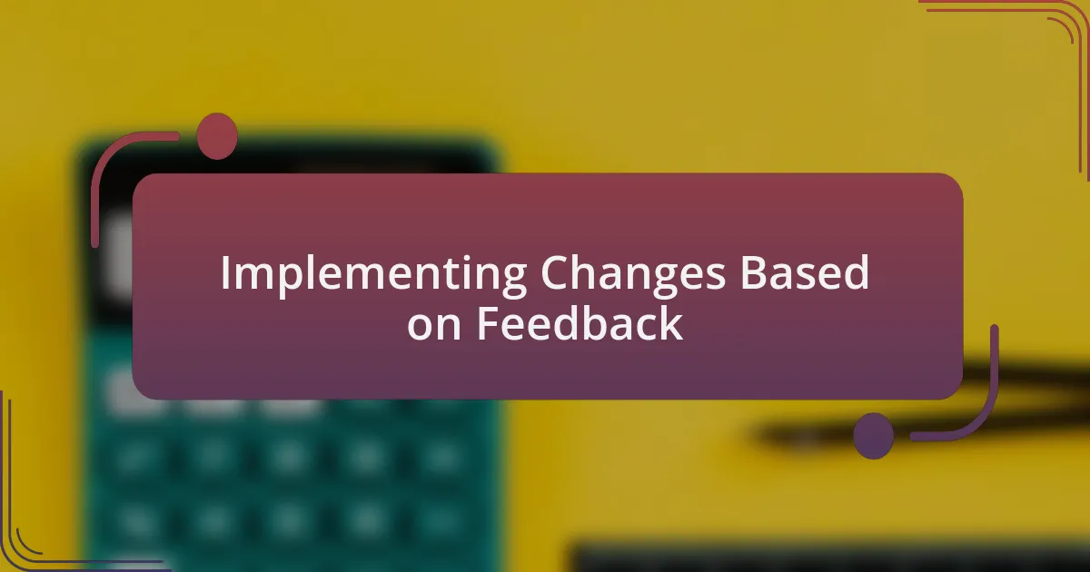 Implementing Changes Based on Feedback