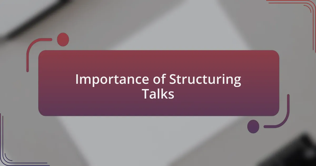 Importance of Structuring Talks