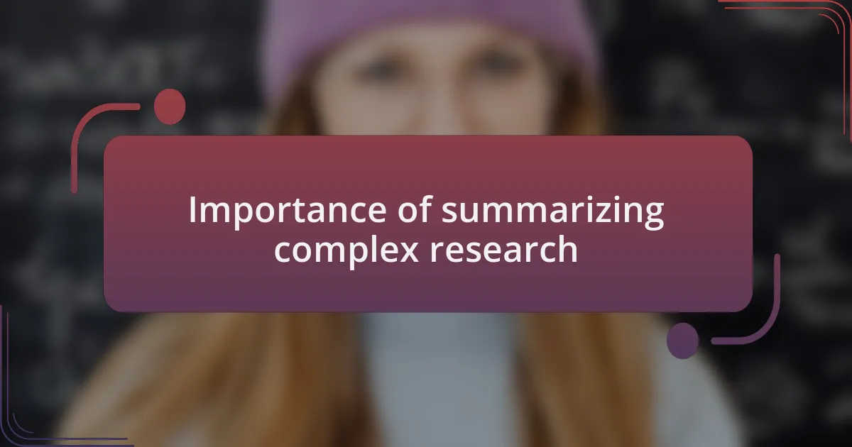 Importance of summarizing complex research