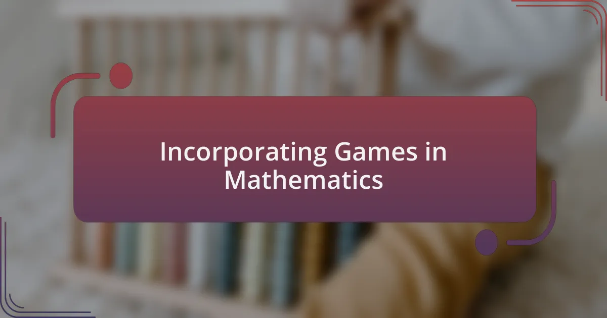 Incorporating Games in Mathematics