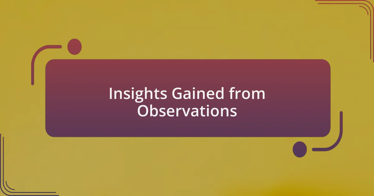 Insights Gained from Observations
