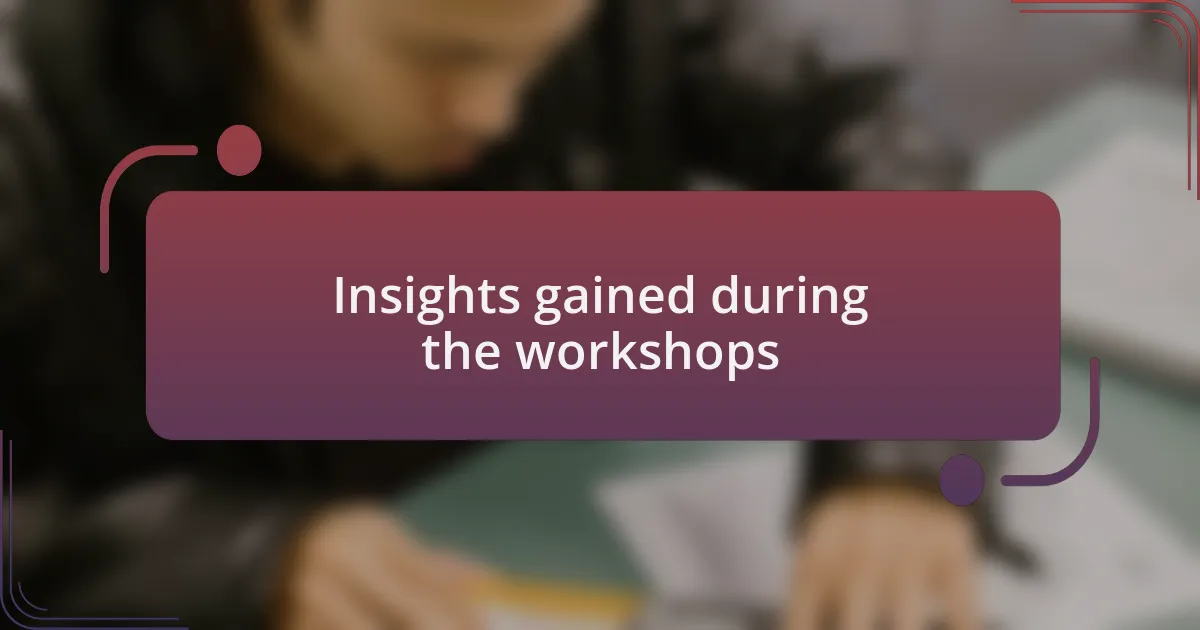Insights gained during the workshops