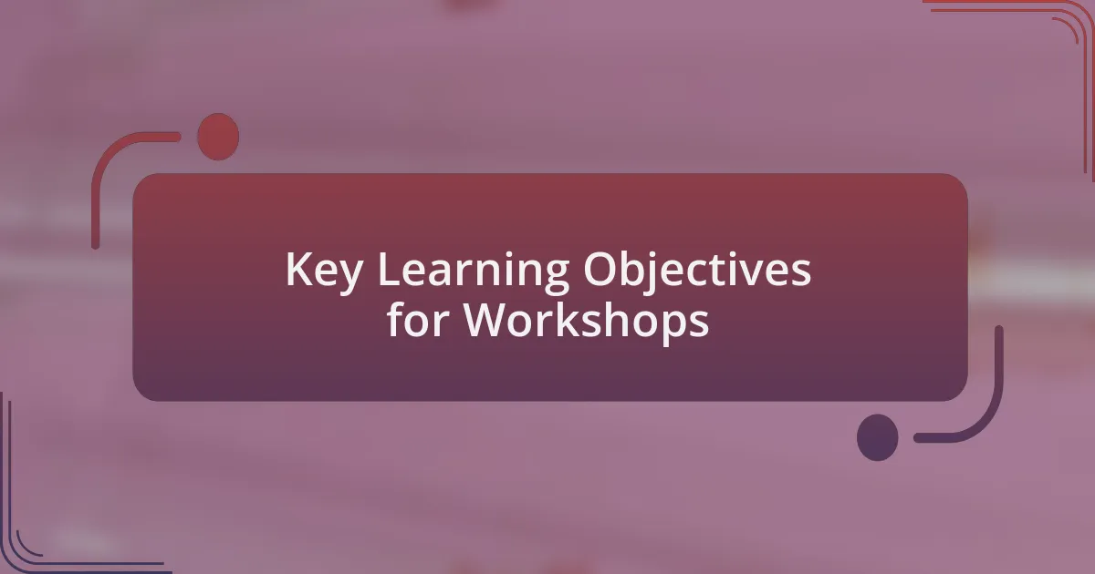 Key Learning Objectives for Workshops