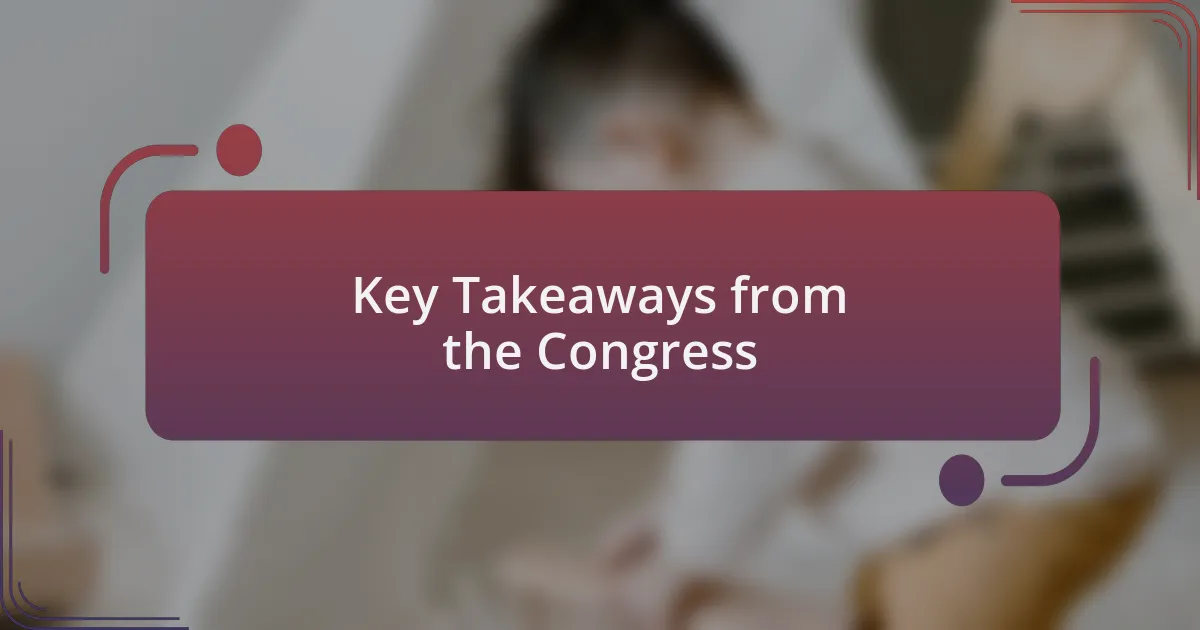 Key Takeaways from the Congress