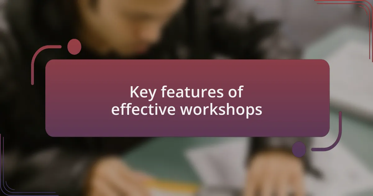 Key features of effective workshops