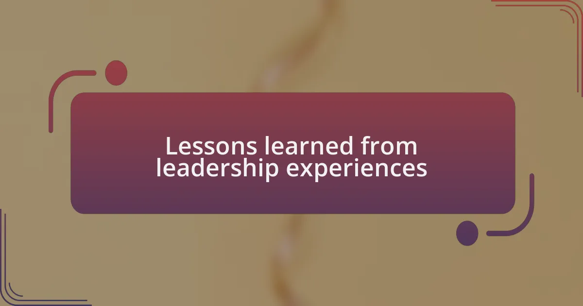 Lessons learned from leadership experiences