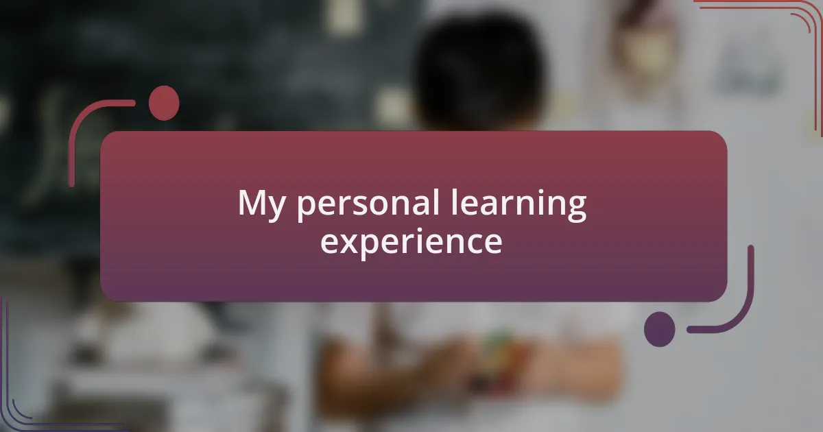 My personal learning experience