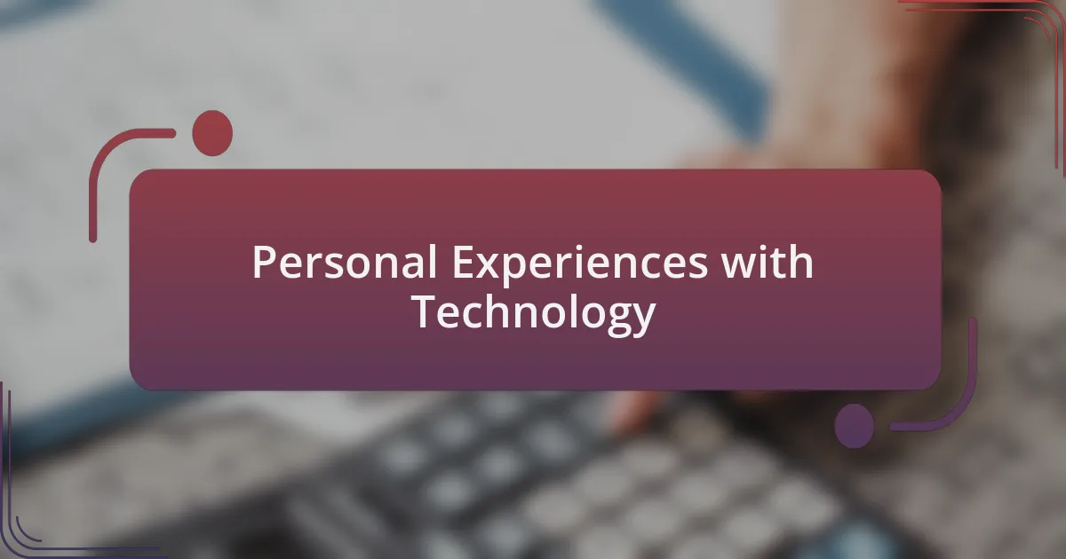 Personal Experiences with Technology