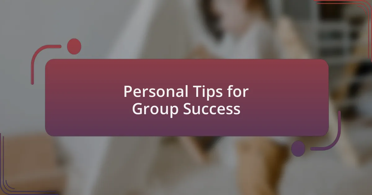 Personal Tips for Group Success