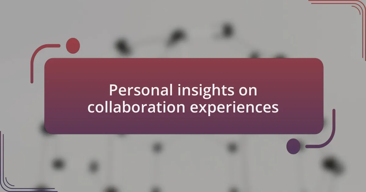 Personal insights on collaboration experiences