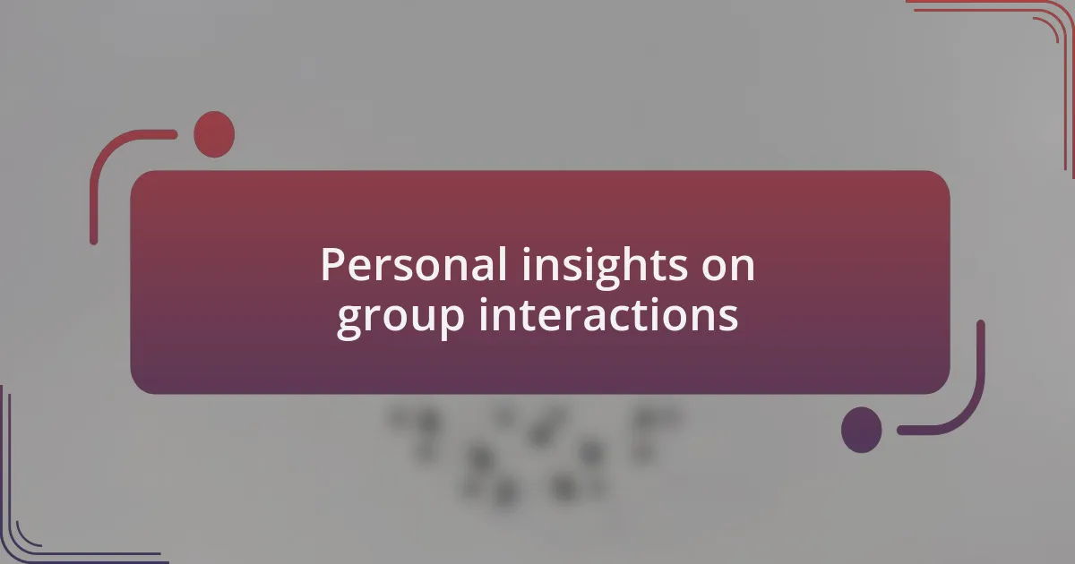 Personal insights on group interactions