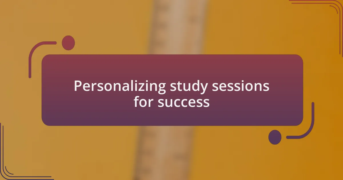 Personalizing study sessions for success