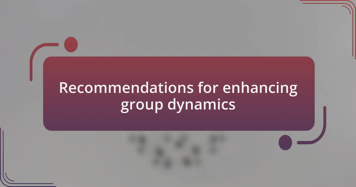 Recommendations for enhancing group dynamics