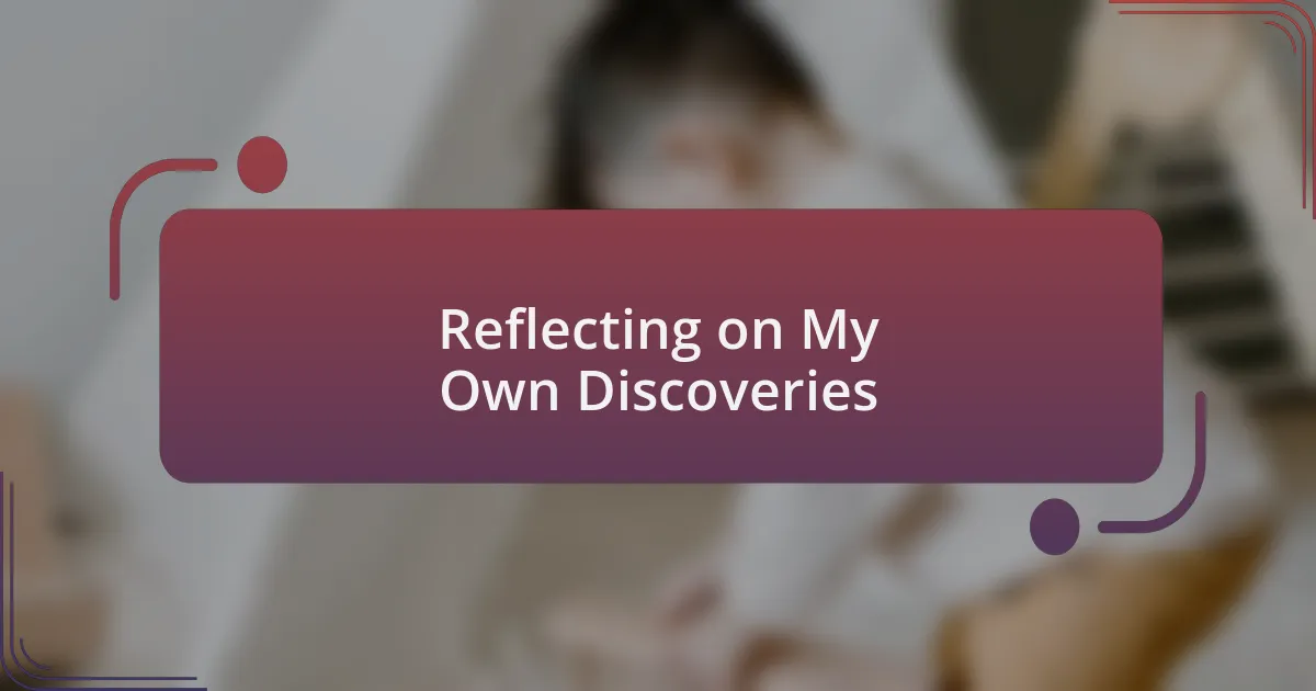 Reflecting on My Own Discoveries