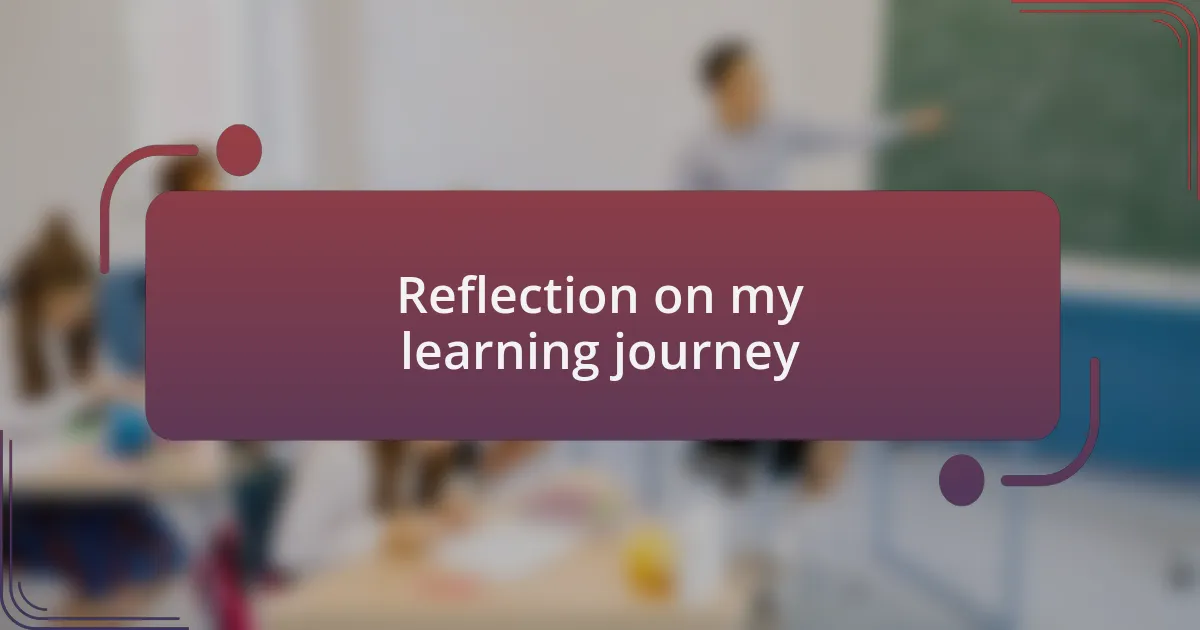 Reflection on my learning journey