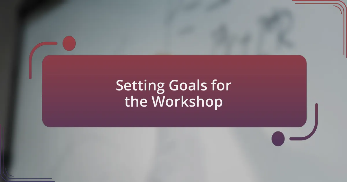 Setting Goals for the Workshop