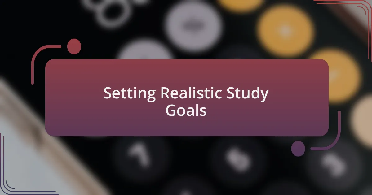 Setting Realistic Study Goals