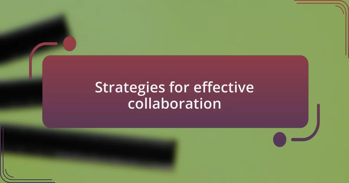 Strategies for effective collaboration