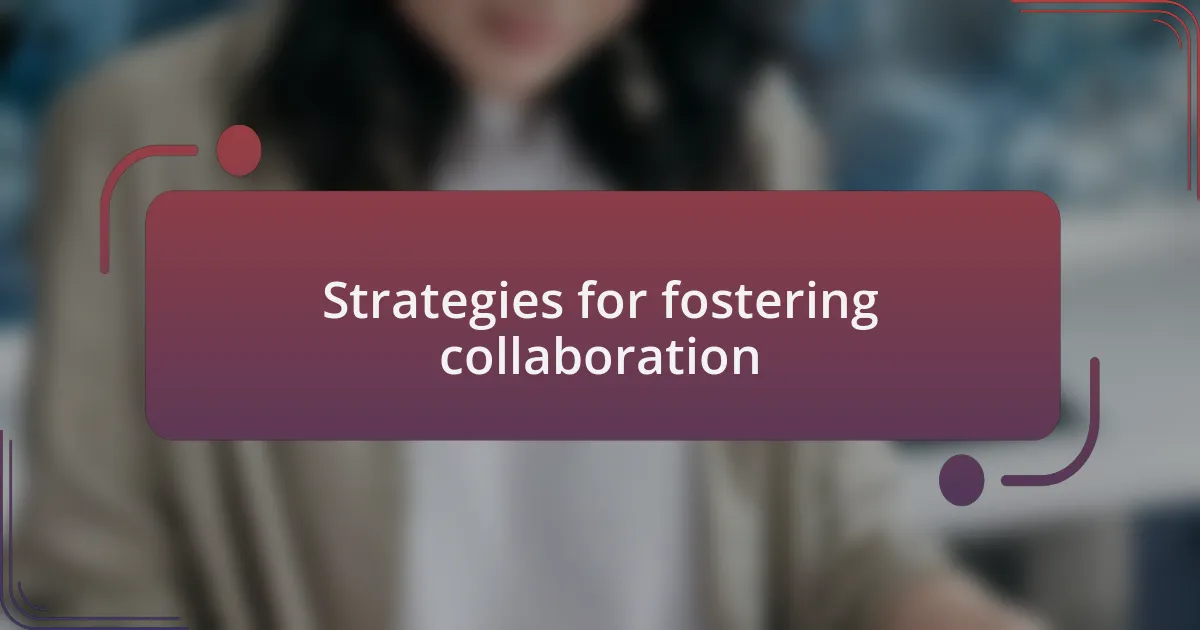 Strategies for fostering collaboration