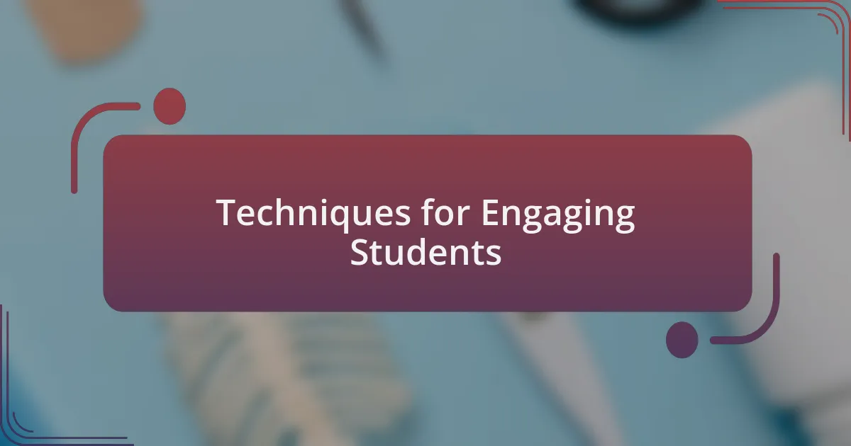 Techniques for Engaging Students