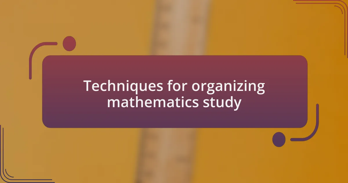 Techniques for organizing mathematics study