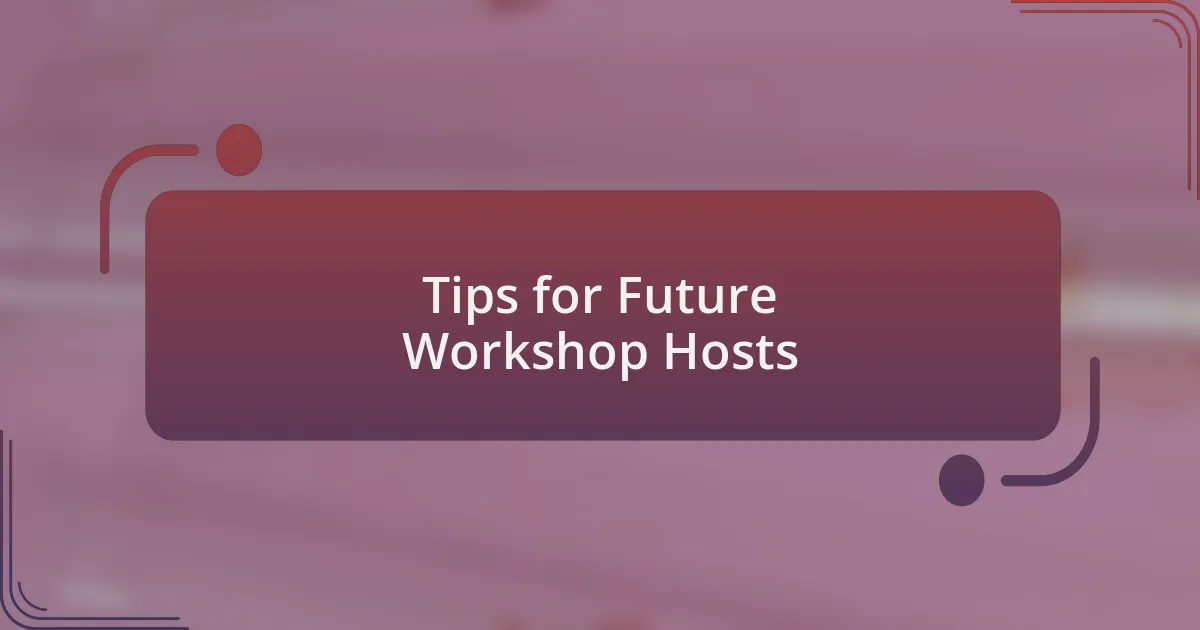 Tips for Future Workshop Hosts
