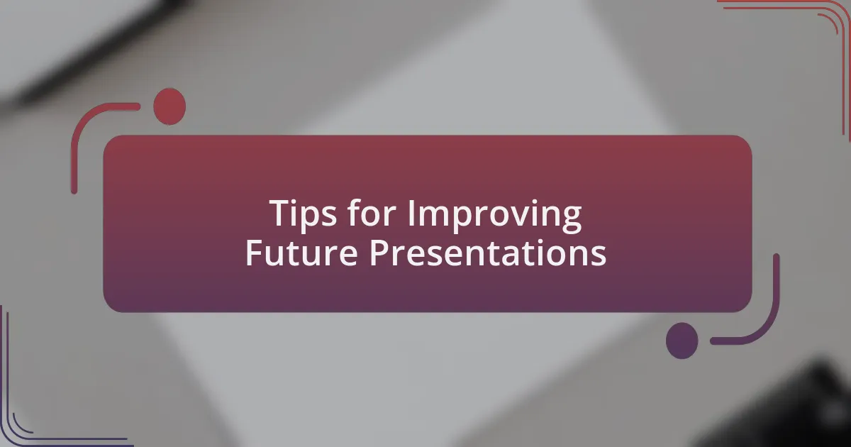 Tips for Improving Future Presentations