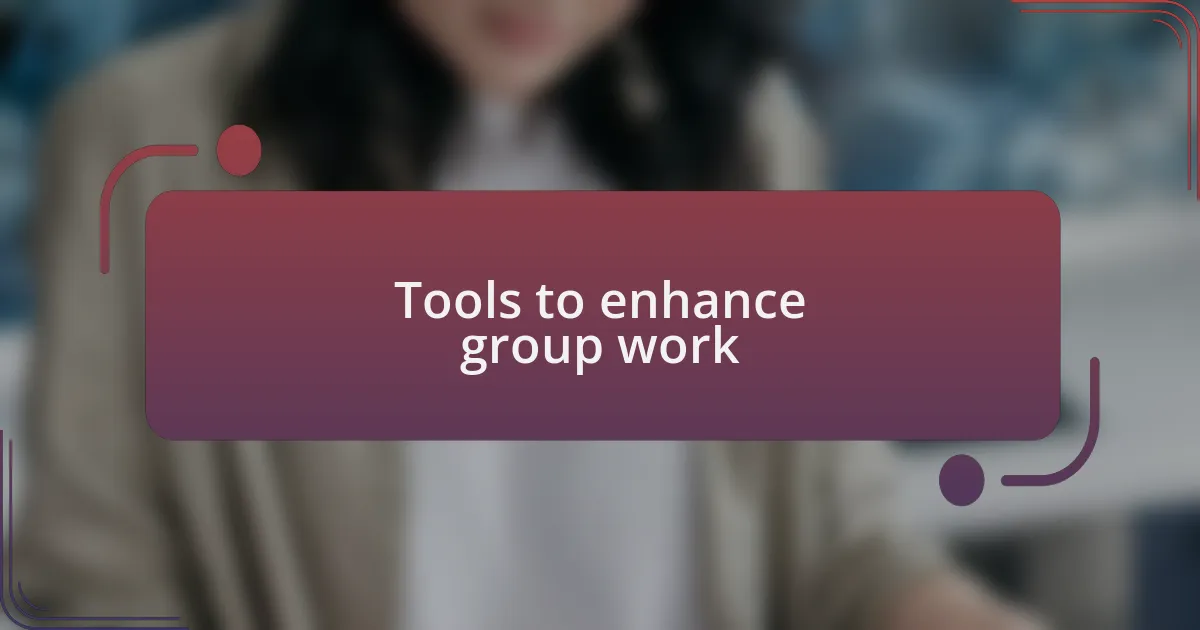Tools to enhance group work