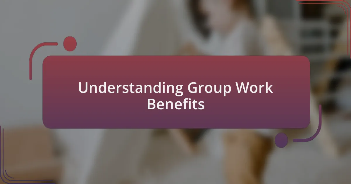 Understanding Group Work Benefits