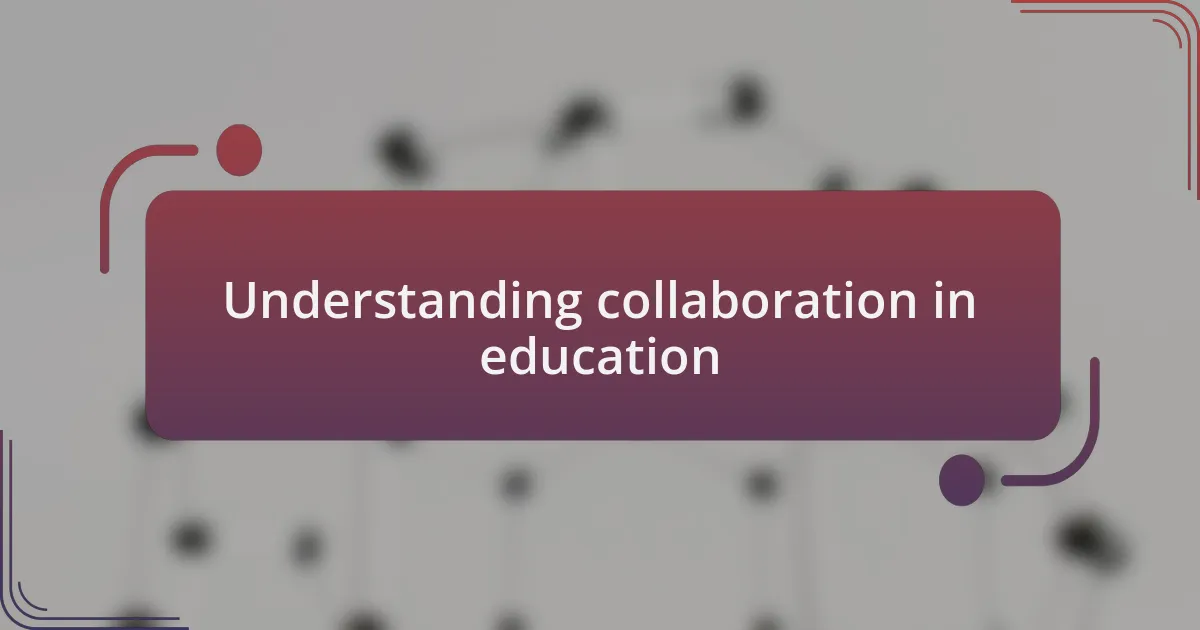 Understanding collaboration in education