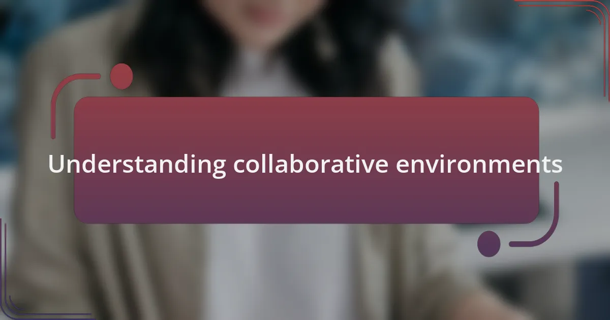 Understanding collaborative environments