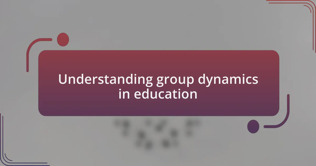 Understanding group dynamics in education