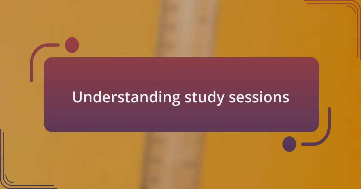 Understanding study sessions